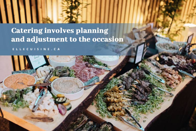 Catering involves planning and adjustment to the occasion