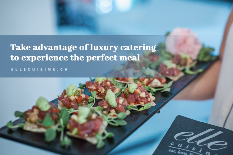 Take advantage of luxury catering to experience the perfect meal