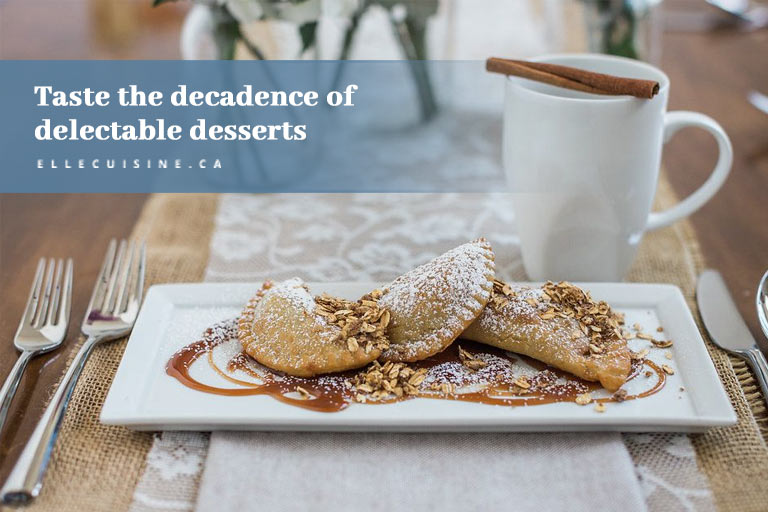 Taste the decadence of delectable desserts
