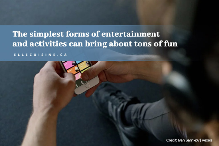 The simplest forms of entertainment and activities can bring about tons of fun