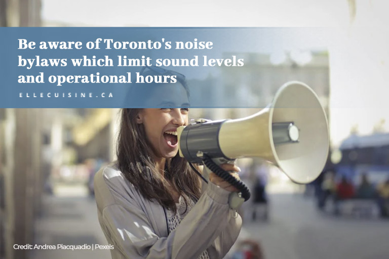 Be aware of Toronto's noise bylaws which limit sound levels and operational hours