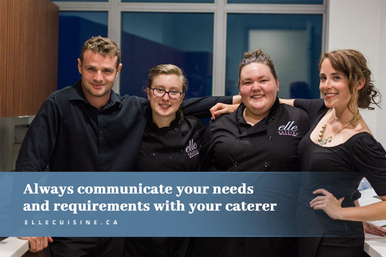 Always communicate your needs and requirements with your caterer