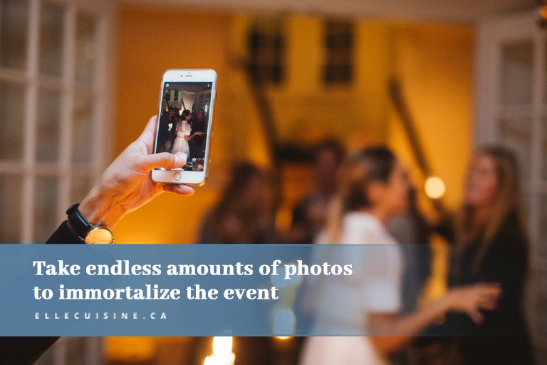 Take endless amounts of photos to immortalize the event