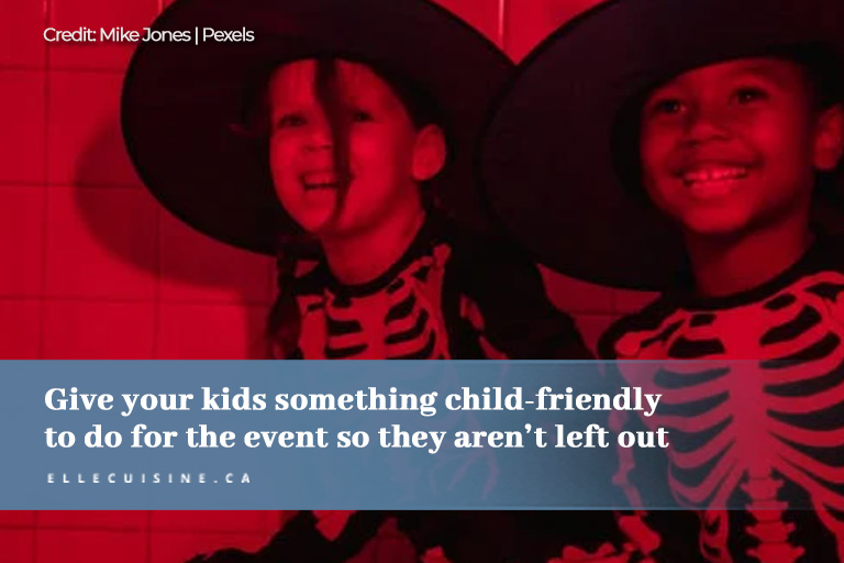 Give your kids something child friendly to do for the event so they aren’t left out