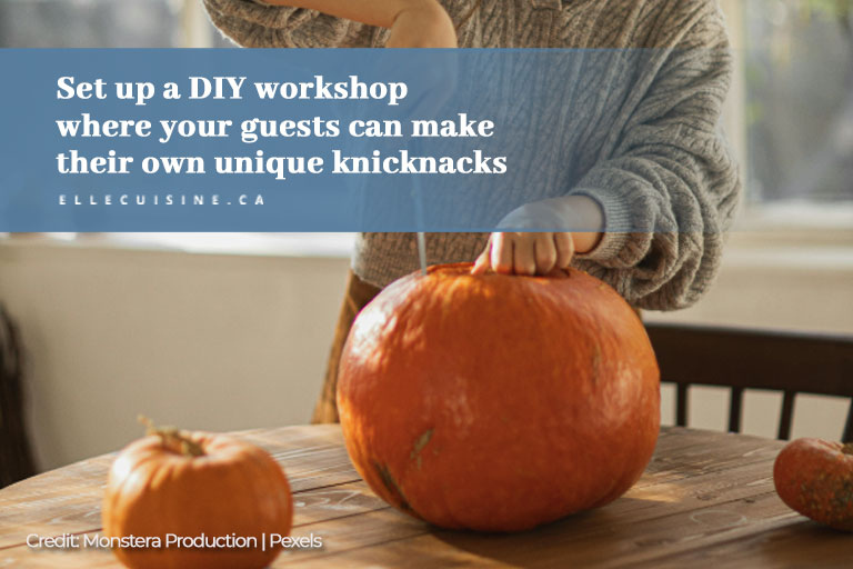 Set up a DIY workshop where your guests can make their own unique knicknacks