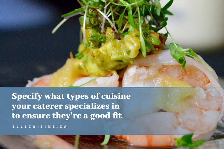 Specify what types of cuisine your caterer specializes in to ensure they’re a good fit