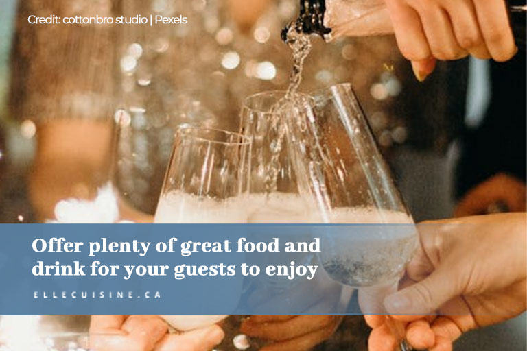 Offer plenty of great food and drink for your guests to enjoy