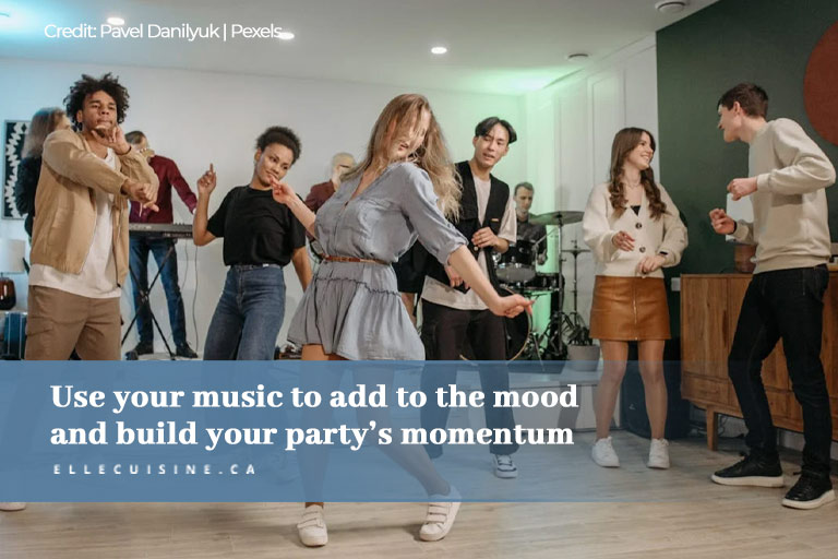 Use your music to add to the mood and build your party’s momentum