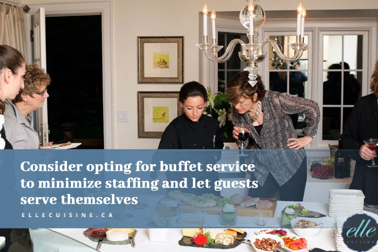 Consider opting for buffet service to minimize staffing and let guests serve themselves